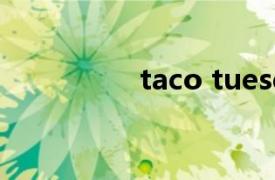 taco tuesday gigigigi