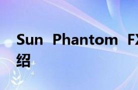 Sun  Phantom  FX5200超频王相关内容介绍